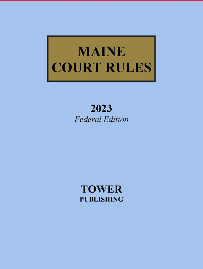 Maine Court Rules, 2023 Federal Edition